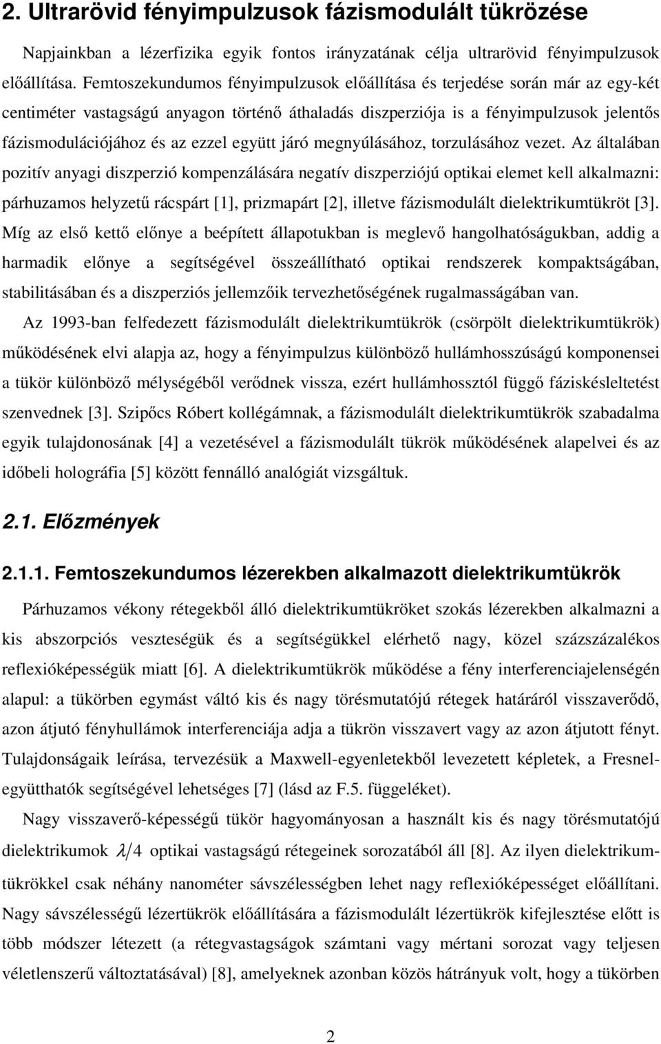 torulásáho veet. általában oitív anagi iserió omenálására negatív iseriójú otiai elemet ell alalmani: árhuamos helet rácsárt [] rimaárt [] illetve fáismoulált ieletriumtüröt [].