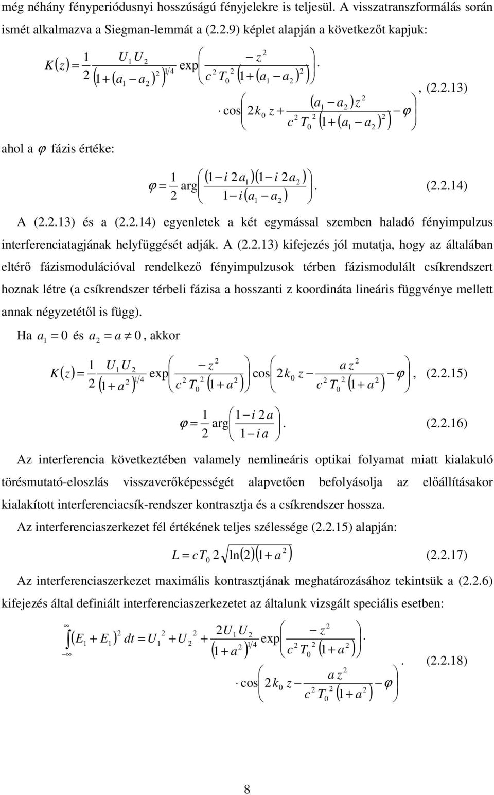 .4) egenlete a ét egmással semben halaó fénimulus interferenciatagjána helfüggését ajá. (.