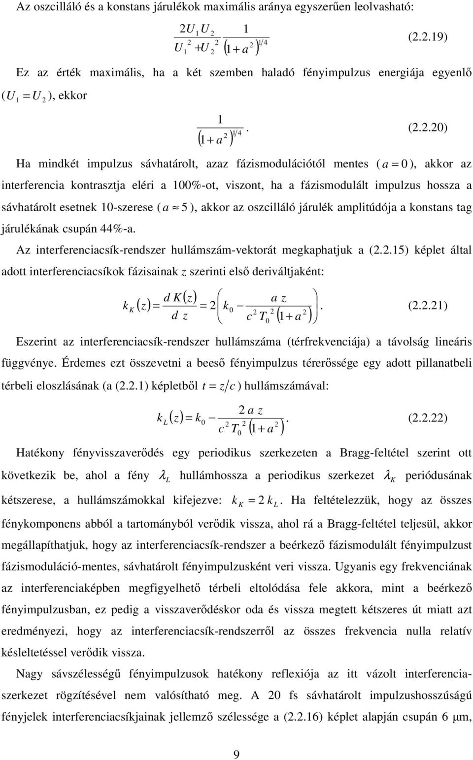 .9) E a érté maimális ha a ét semben halaó fénimulus energiája egenl ( 