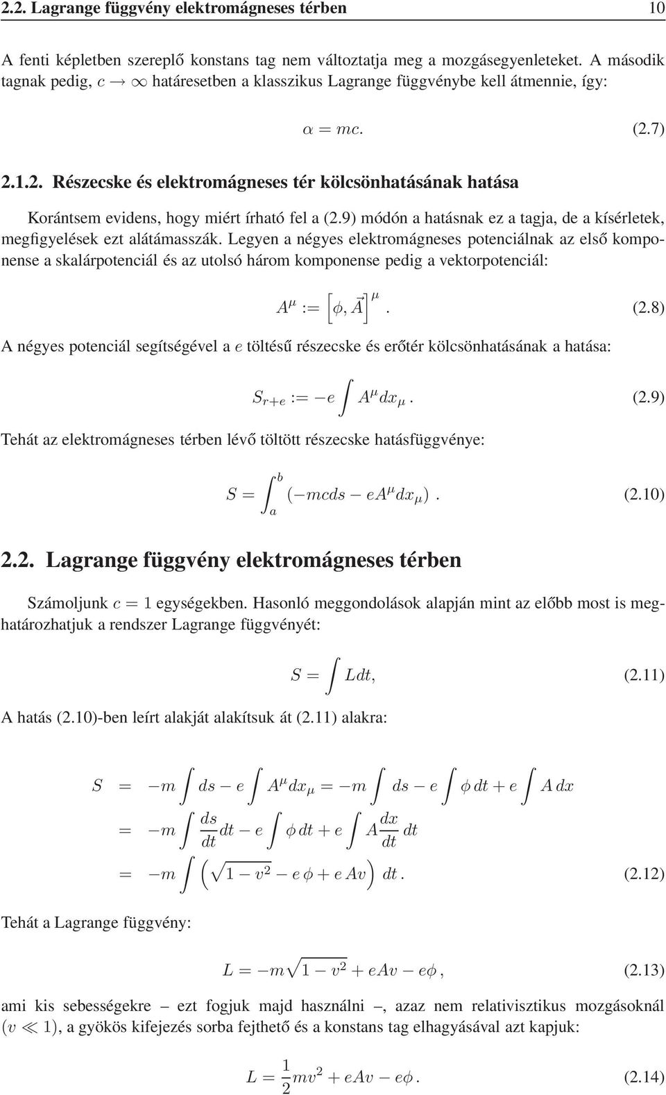 . Részecske és elektromágneses tér kölcsönhatásának hatása Korántsem evidens, hogy miért írható fel a.9) módón a hatásnak ez a tagja, de a kísérletek, megfigyelések ezt alátámasszák.