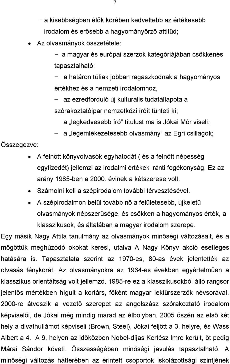 titulust ma is Jókai Mór viseli; a legemlékezetesebb olvasmány az Egri csillagok; Összegezve: A felnőtt könyvolvasók egyhatodát ( és a felnőtt népesség egytizedét) jellemzi az irodalmi értékek iránti