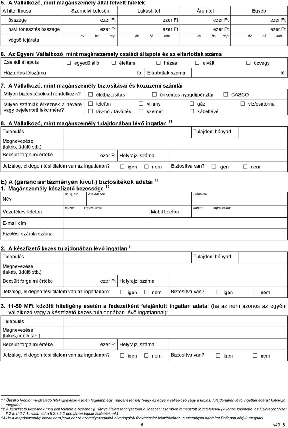 A Vállalkozó, mint magánszemély biztosításai és közüzemi számlái Milyen biztosításokkal rendelkezik?