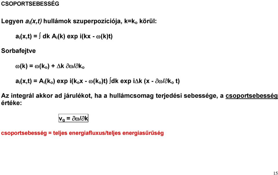 )t) dk exp ik (x - /k o t) Az integrál akkor ad járulékot, ha a hullámcsomag terjedési