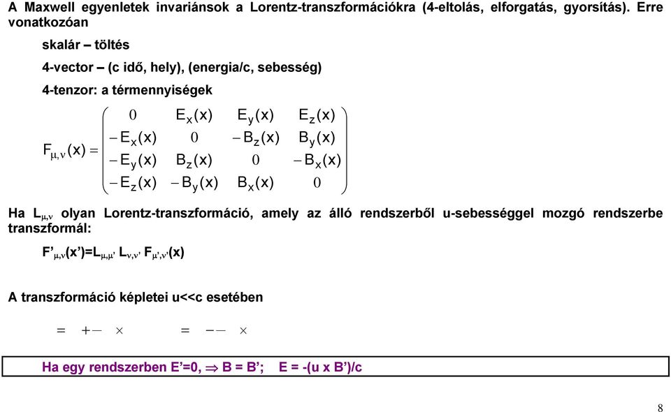 Ez(x) E B x z B (x) 0 (x) y (x) E B B y x (x) z 0 (x) (x) Ez(x) By(x) B (x) x 0 Ha L, olyan Lorentz-transzformáció, amely az álló