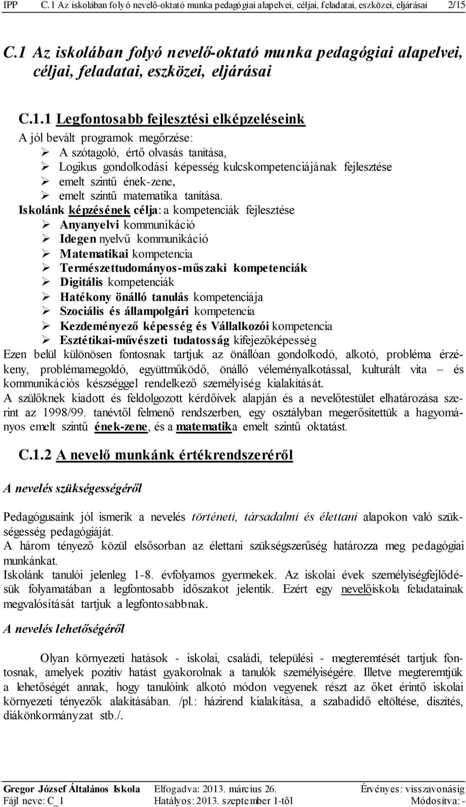 olvasás tanítása, Logikus gondolkodási képesség kulcskompetenciájának fejlesztése emelt szintű ének-zene, emelt szintű matematika tanítása.