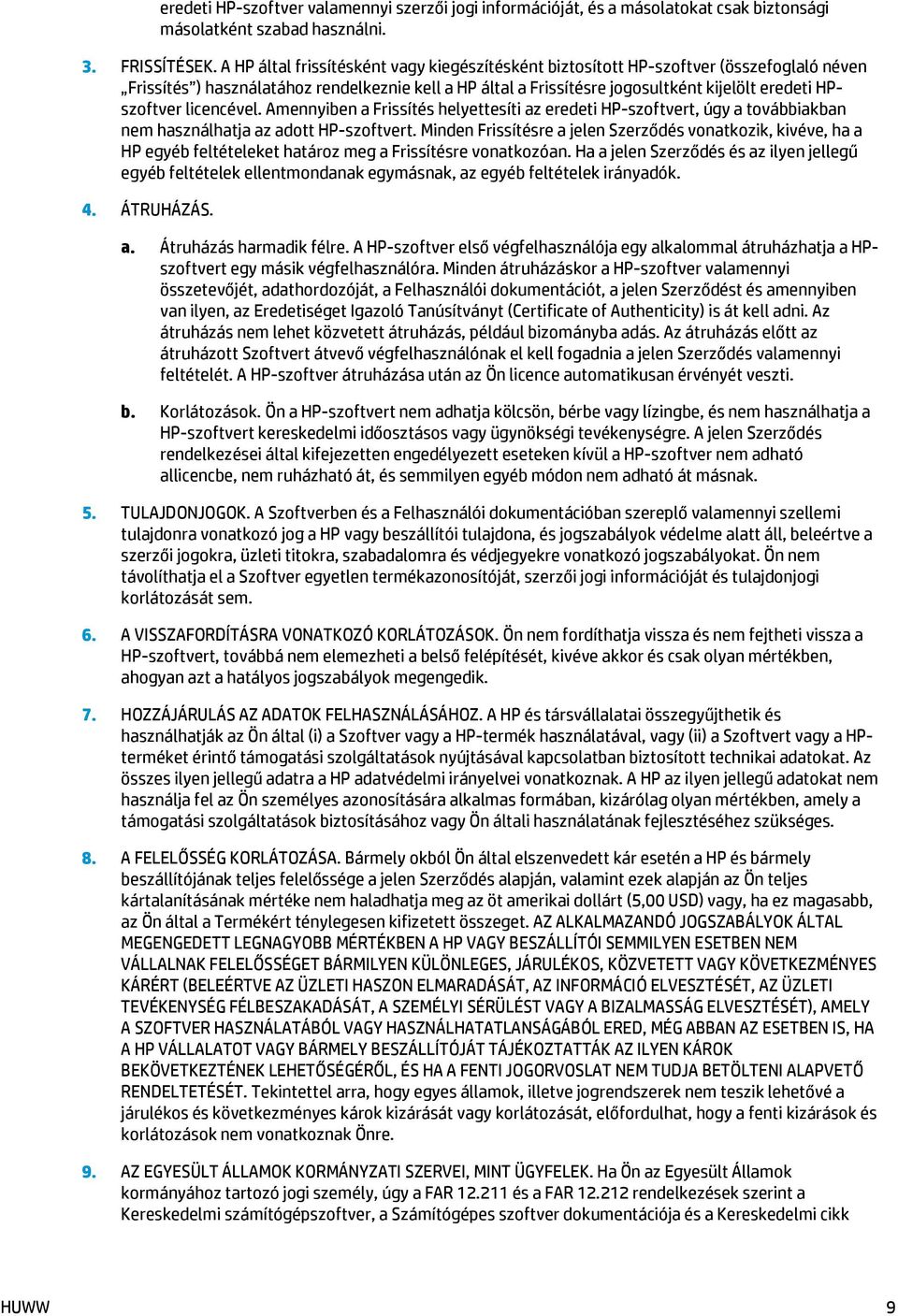 licencével. Amennyiben a Frissítés helyettesíti az eredeti HP-szoftvert, úgy a továbbiakban nem használhatja az adott HP-szoftvert.