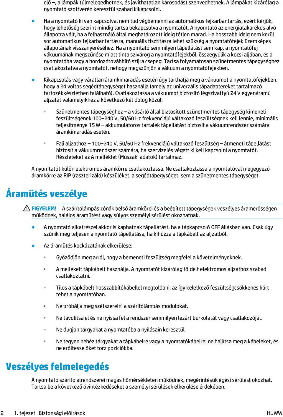 A nyomtató az energiatakarékos alvó állapotra vált, ha a felhasználó által meghatározott ideig tétlen marad.