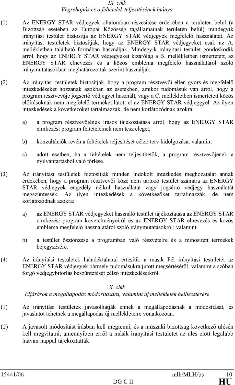 mellékletben található formában használják. Mindegyik irányítási testület gondoskodik arról, hogy az ENERGY STAR védjegyeket kizárólag a B.