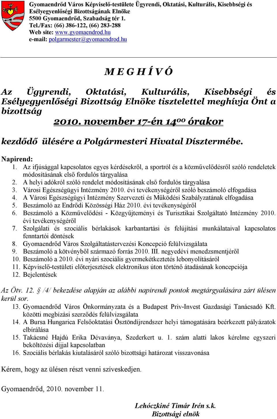 hu M E G H Í V Ó Az Ügyrendi, Oktatási, Kulturális, Kisebbségi és Esélyegyenlőségi Bizottság Elnöke tisztelettel meghívja Önt a bizottság 2010.