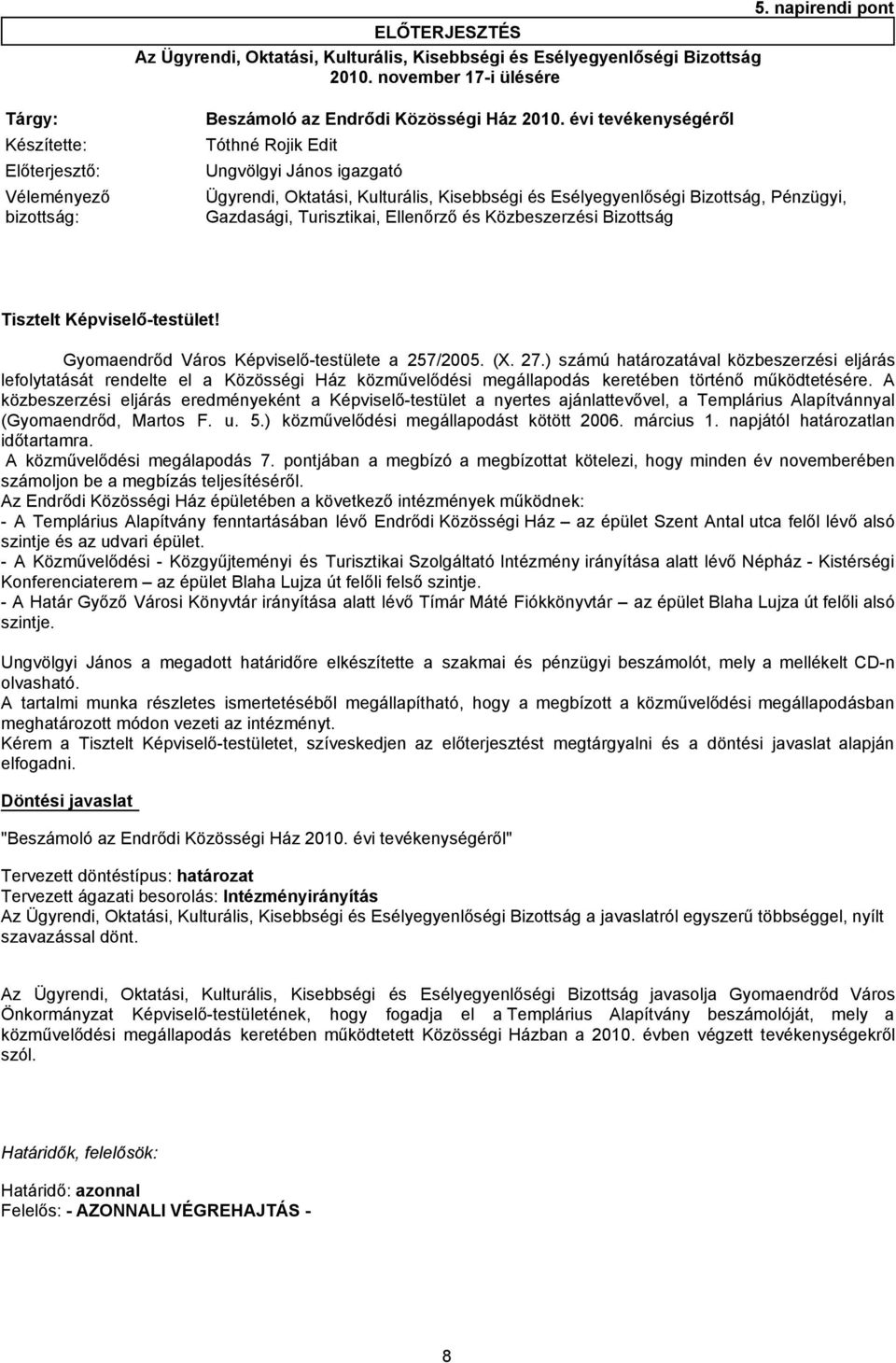 Gazdasági, Turisztikai, Ellenőrző és Közbeszerzési Bizottság Tisztelt Képviselő-testület! Gyomaendrőd Város Képviselő-testülete a 257/2005. (X. 27.