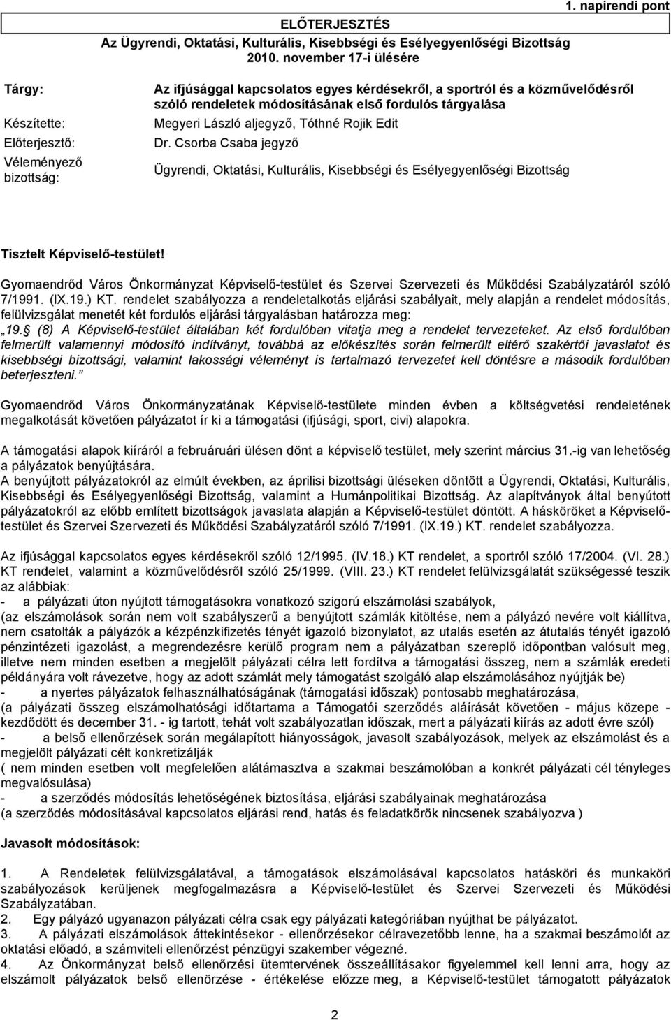 Rojik Edit Előterjesztő: Dr. Csorba Csaba jegyző Véleményező bizottság: Ügyrendi, Oktatási, Kulturális, Kisebbségi és Esélyegyenlőségi Bizottság Tisztelt Képviselő-testület!