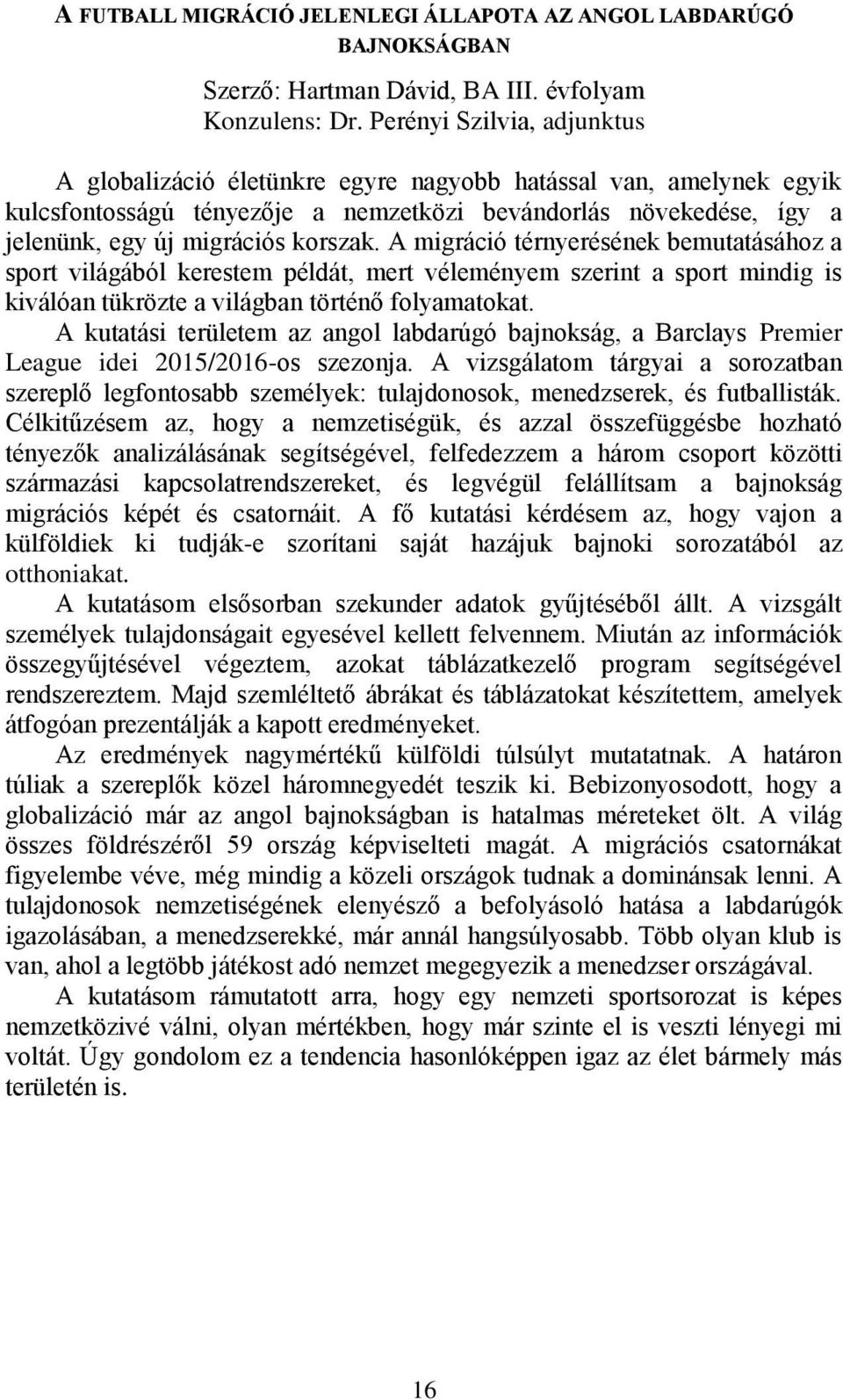 A migráció térnyerésének bemutatásához a sport világából kerestem példát, mert véleményem szerint a sport mindig is kiválóan tükrözte a világban történő folyamatokat.