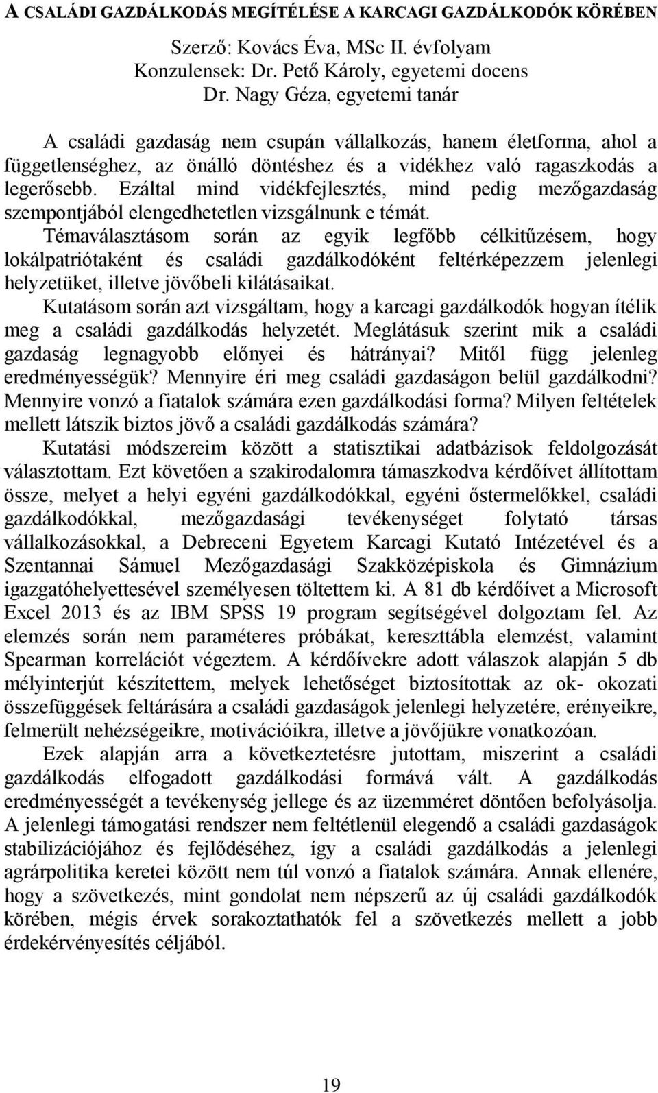 Ezáltal mind vidékfejlesztés, mind pedig mezőgazdaság szempontjából elengedhetetlen vizsgálnunk e témát.