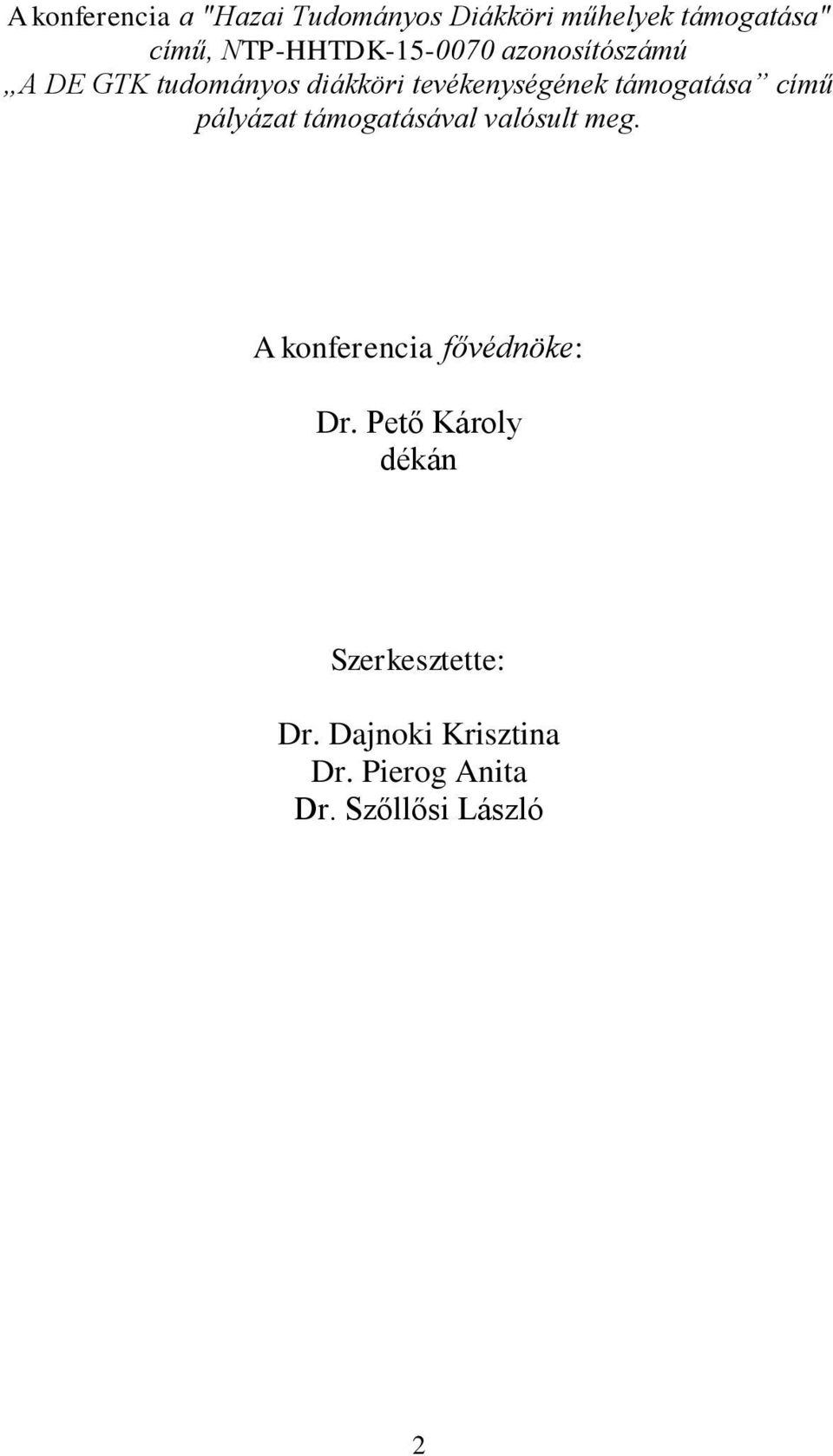 támogatása című pályázat támogatásával valósult meg. A konferencia fővédnöke: Dr.