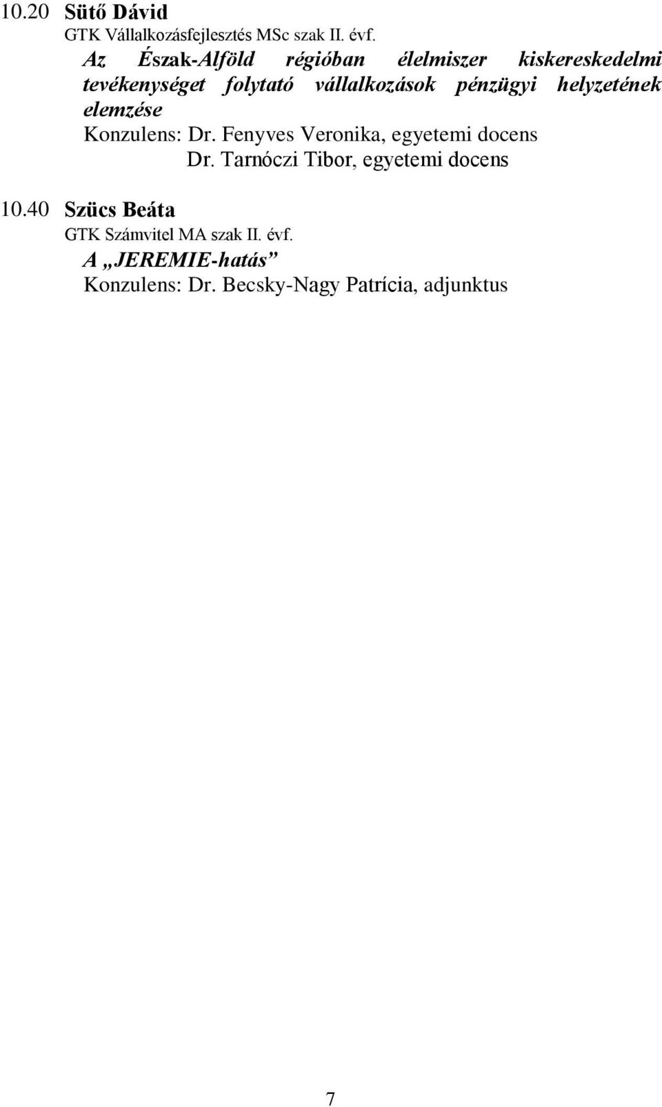 pénzügyi helyzetének elemzése Konzulens: Dr. Fenyves Veronika, egyetemi docens Dr.