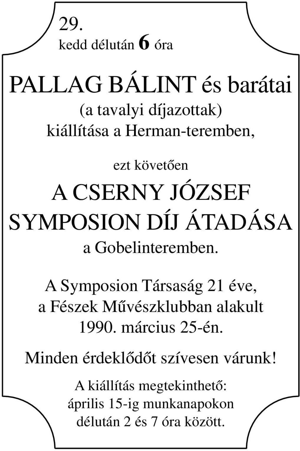 A Symposion Társaság 21 éve, a Fészek Művészklubban alakult 1990. március 25-én.