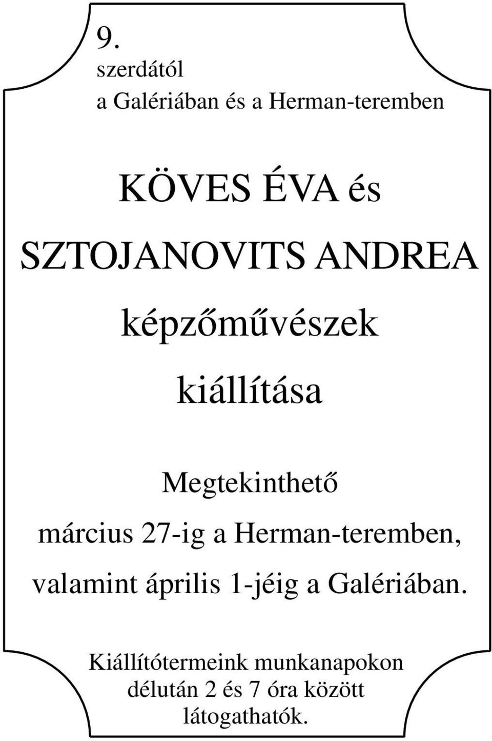 március 27-ig a Herman-teremben, valamint április 1-jéig a