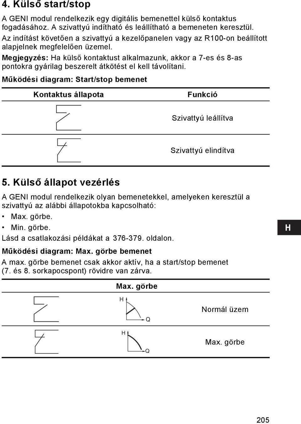 Megjegyzés: Ha külső kontaktust alkalmazunk, akkor a 7-es és 8-as pontokra gyárilag beszerelt átkötést el kell távolítani.