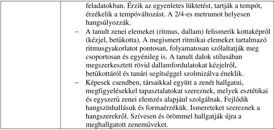 A megismert ritmikai elemeket tartalmazó ritmusgyakorlatot pontosan, folyamatosan szólaltatják meg csoportosan és egyénileg is.