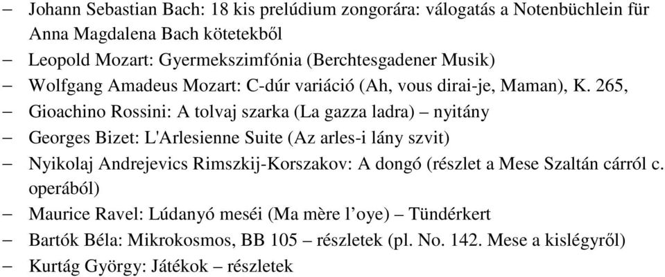 265, Gioachino Rossini: A tolvaj szarka (La gazza ladra) nyitány Georges Bizet: L'Arlesienne Suite (Az arles-i lány szvit) Nyikolaj Andrejevics