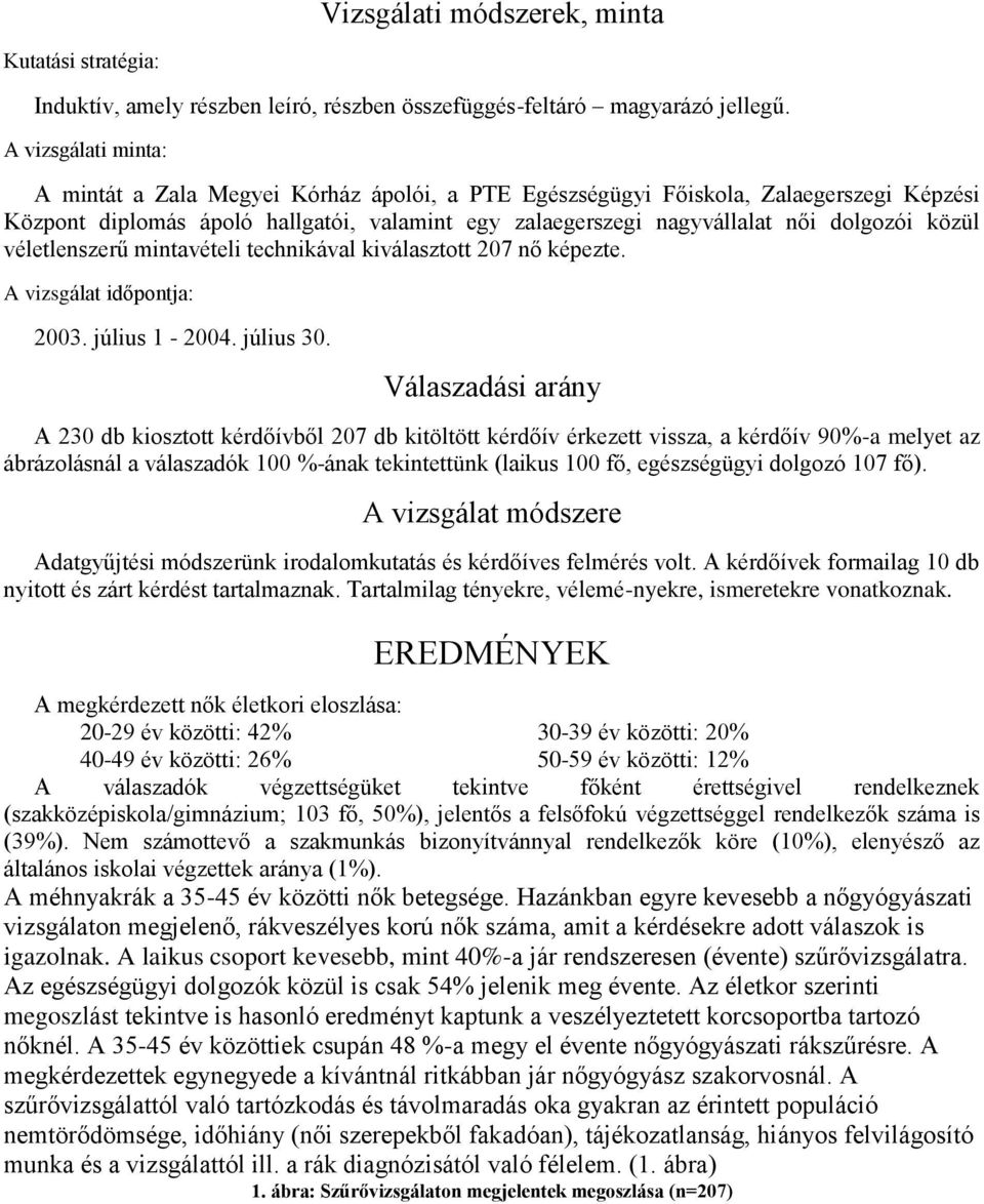 közül véletlenszerű mintavételi technikával kiválasztott 207 nő képezte. A vizsgálat időpontja: 2003. július 1-2004. július 30.