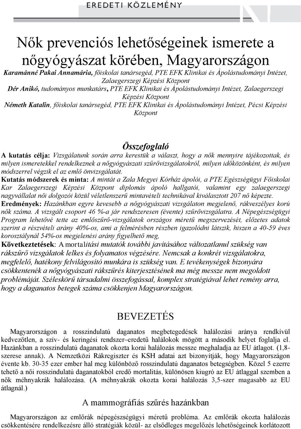 Pécsi Képzési Központ Összefoglaló A kutatás célja: Vizsgálatunk során arra kerestük a választ, hogy a nők mennyire tájékozottak, és milyen ismeretekkel rendelkeznek a nőgyógyászati