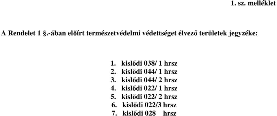 jegyzéke: 1. kislıdi 038/ 1 hrsz 2. kislıdi 044/ 1 hrsz 3.