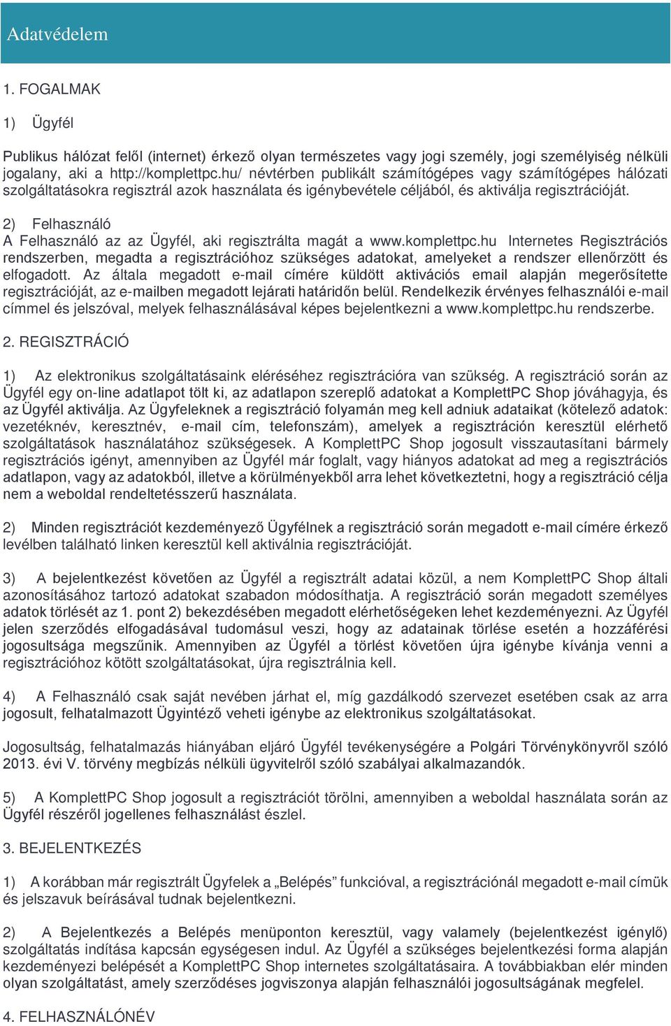 2) Felhasználó A Felhasználó az az Ügyfél, aki regisztrálta magát a www.komplettpc.