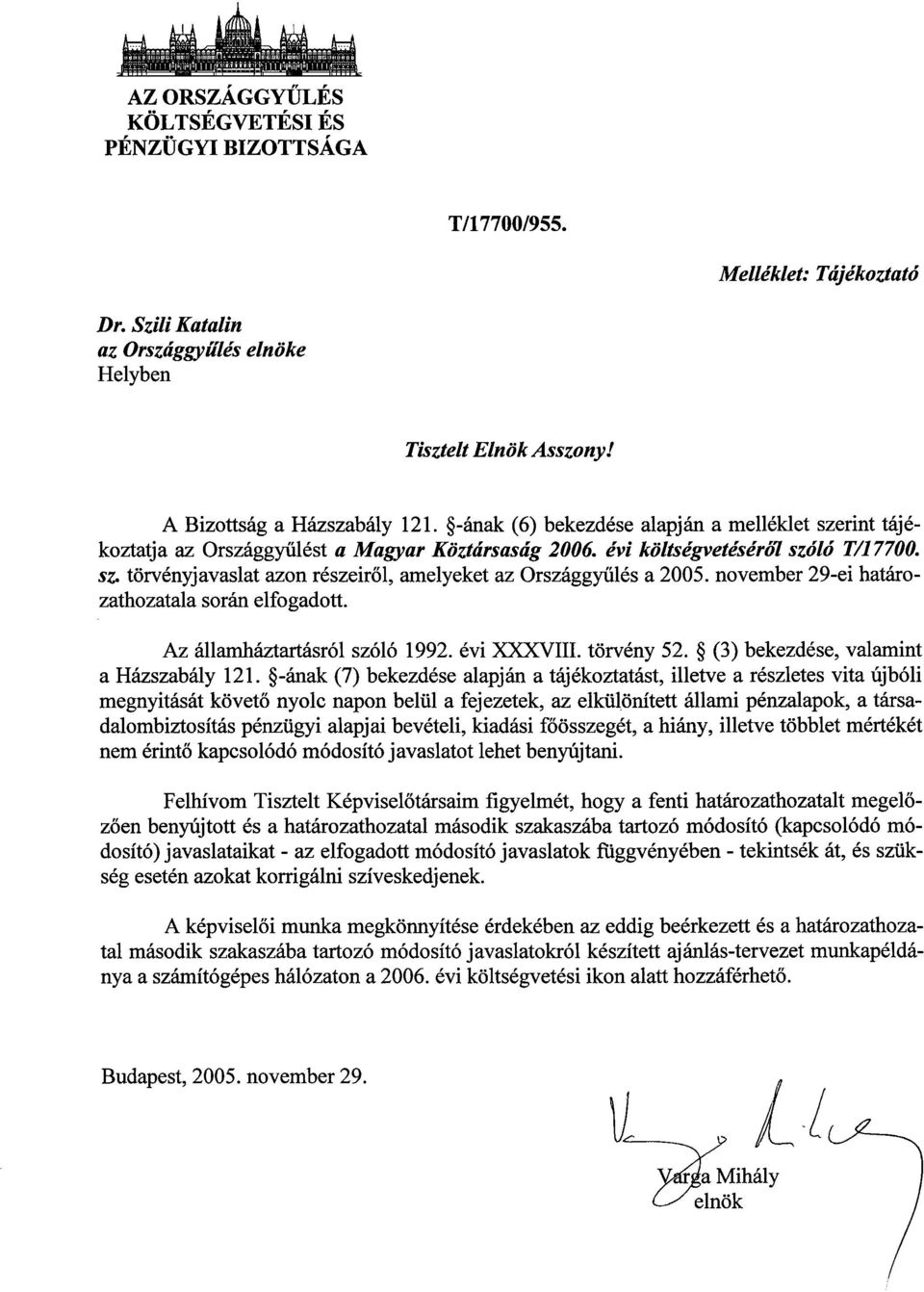 november 29-ei határozathozatala során elfogadott. Az államháztartásról szóló 1992. évi XXXVIII. törvény 52. (3) bekezdése, valamint a Házszabály 121.