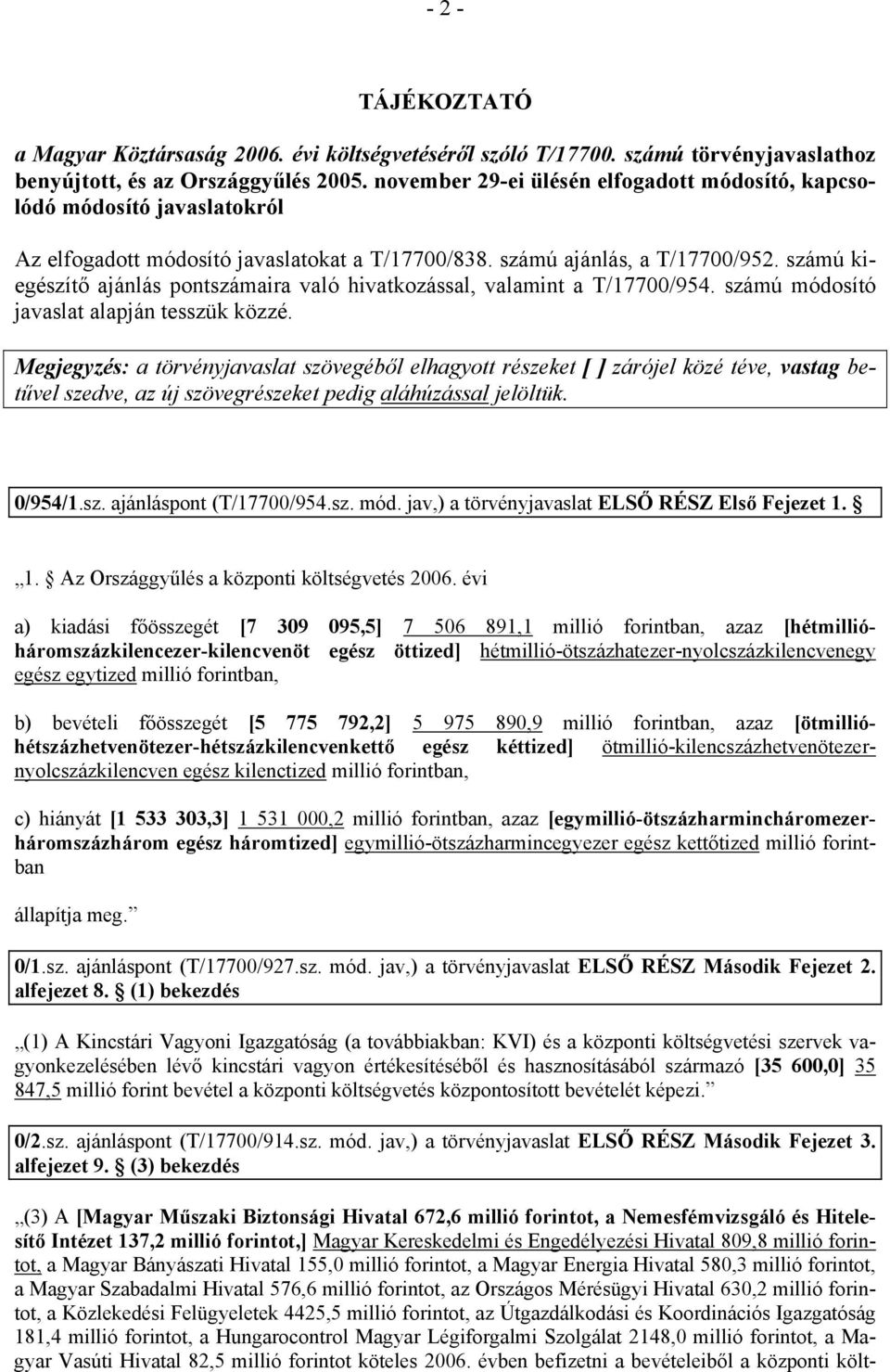 számú kiegészítő ajánlás pontszámaira való hivatkozással, valamint a T/17700/954. számú módosító javaslat alapján tesszük közzé.