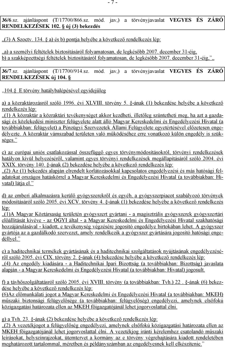 december 31-éig, b) a szakképzettségi feltételek biztosításáról folyamatosan, de legkésőbb 2007. december 31-éig, 36/7.sz. ajánláspont (T/17700/914.sz. mód.