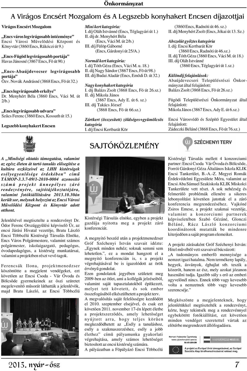 Menyhért Béla Encsi Városi Mûvelõdési Központ és (Encs, Váci M. út 2/b.) Abszolút gyõztes kategória Könyvtár (3860 Encs, Rákóczi út 9.) III. díj Fülöp Gáborné I.