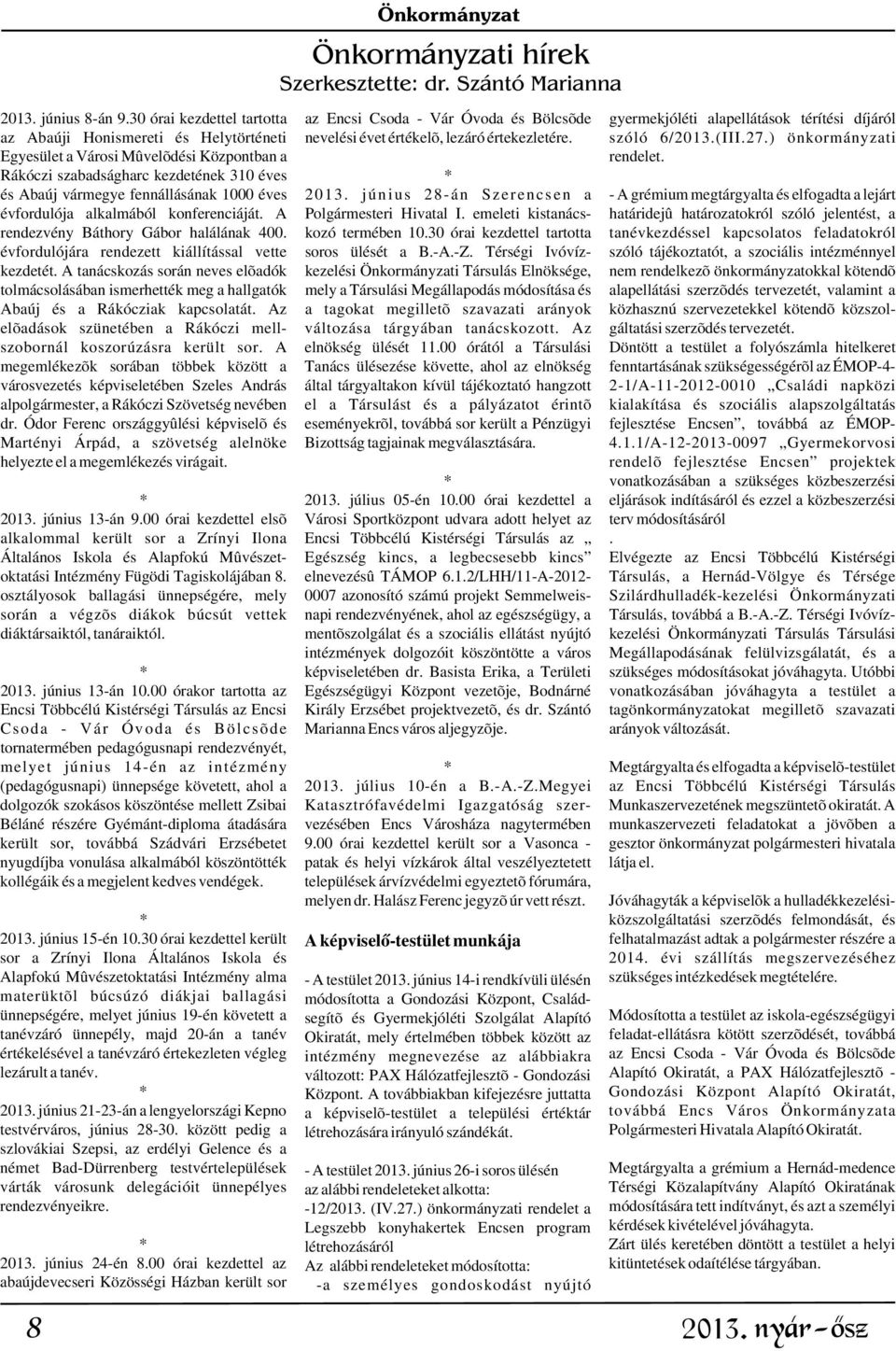 szóló 6/2013.(III.27.) önkormányzati Egyesület a Városi Mûvelõdési Központban a rendelet. Rákóczi szabadságharc kezdetének 310 éves * és Abaúj vármegye fennállásának 1000 éves 2013.