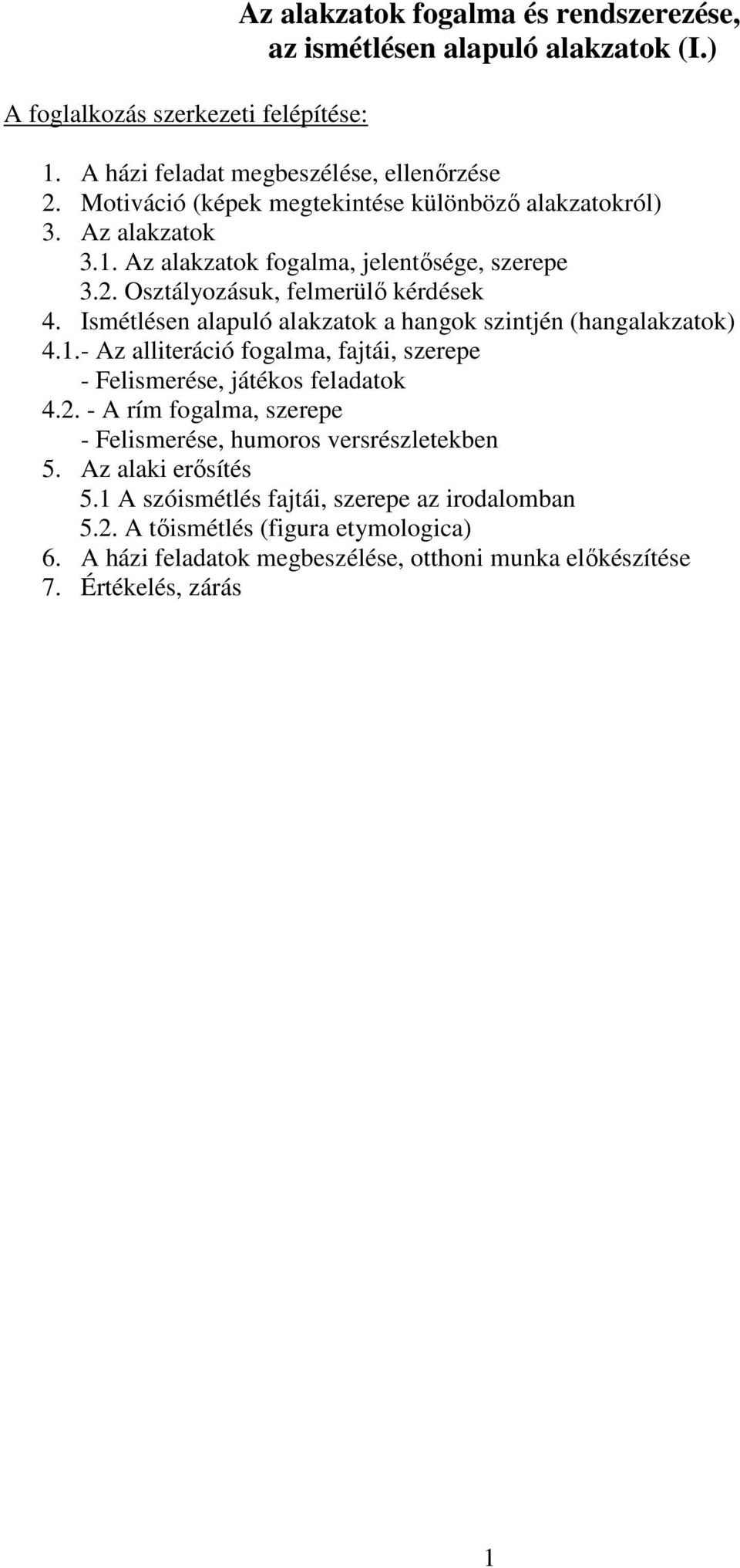 Ismétlésen alapuló alakzatok a hangok szintjén (hangalakzatok) 4.1.- Az alliteráció fogalma, fajtái, szerepe - Felismerése, játékos feladatok 4.2.