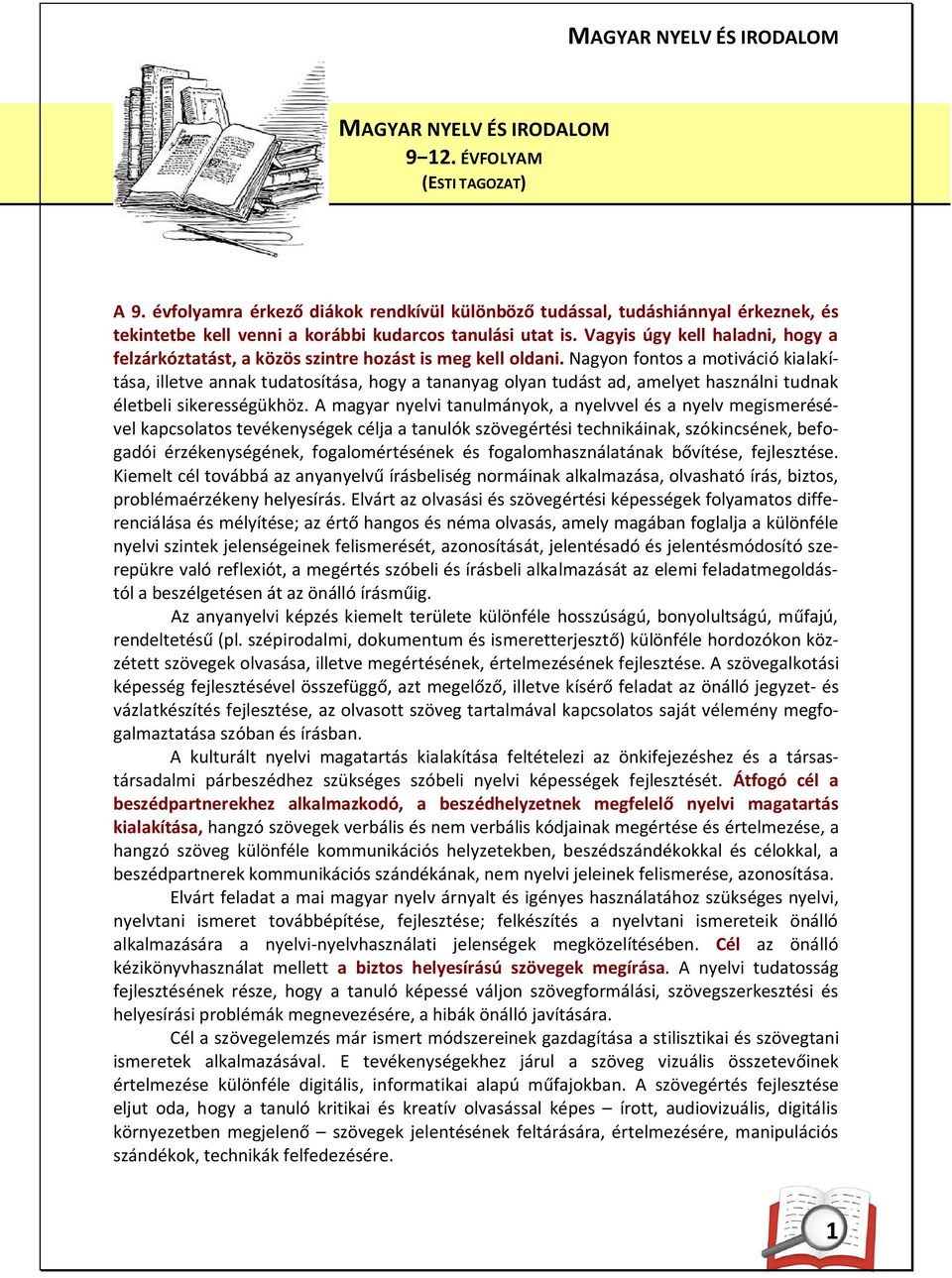 Vagyis úgy kell haladni, hogy a felzárkóztatást, a közös szintre hozást is meg kell oldani.