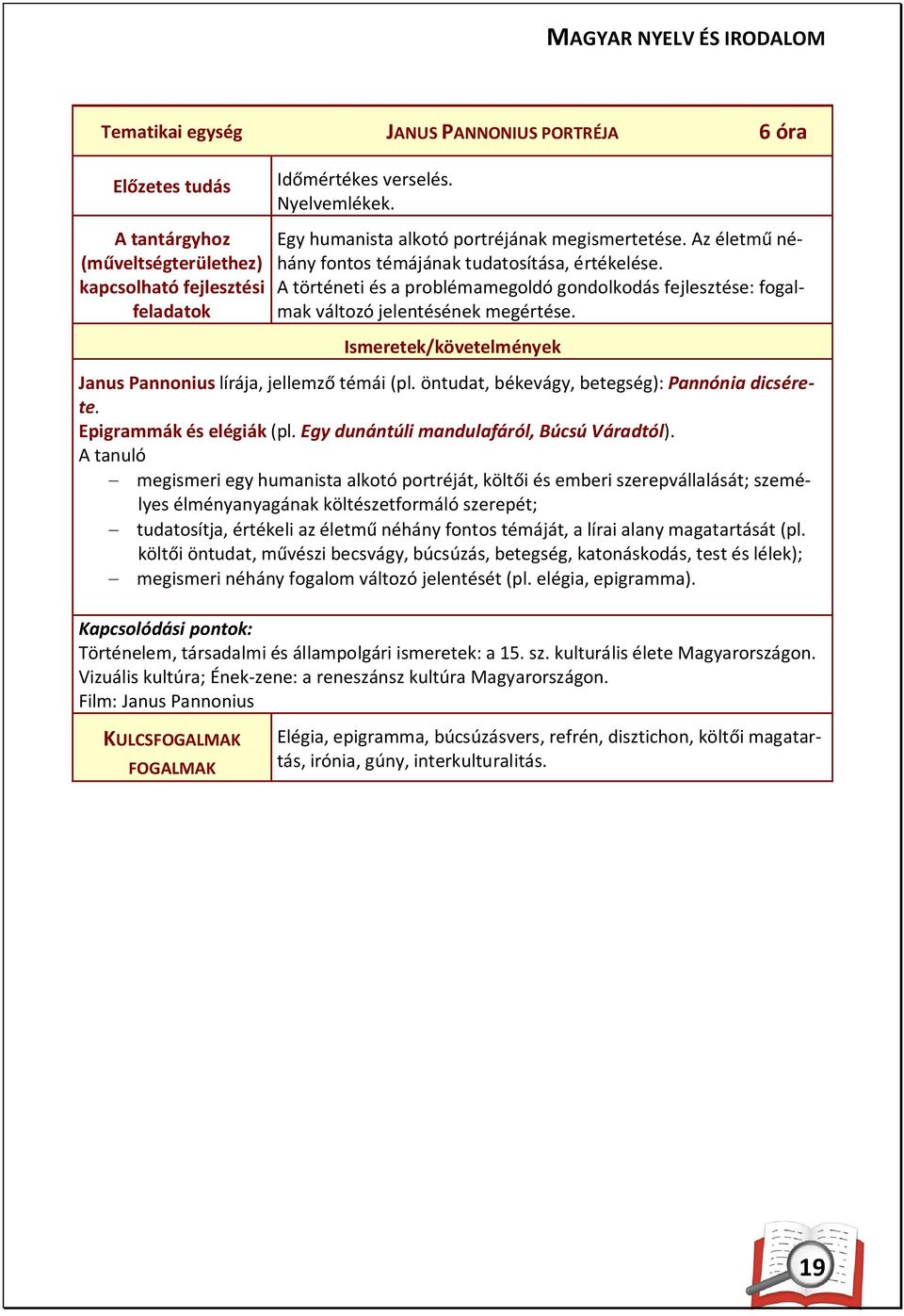 A történeti és a problémamegoldó gondolkodás fejlesztése: fogalmak változó jelentésének megértése. Ismeretek/követelmények Janus Pannonius lírája, jellemző témái (pl.