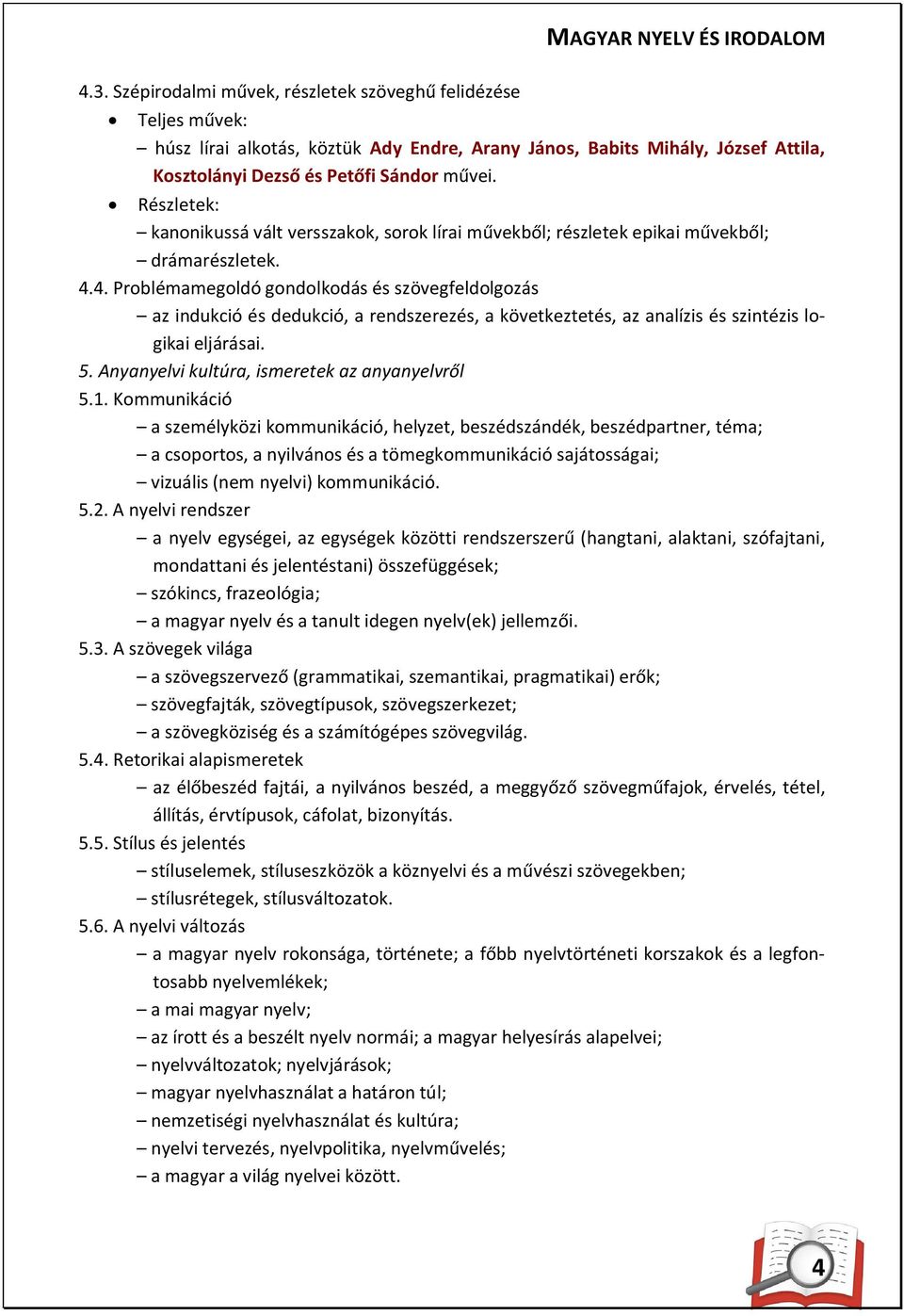 Részletek: kanonikussá vált versszakok, sorok lírai művekből; részletek epikai művekből; drámarészletek. 4.