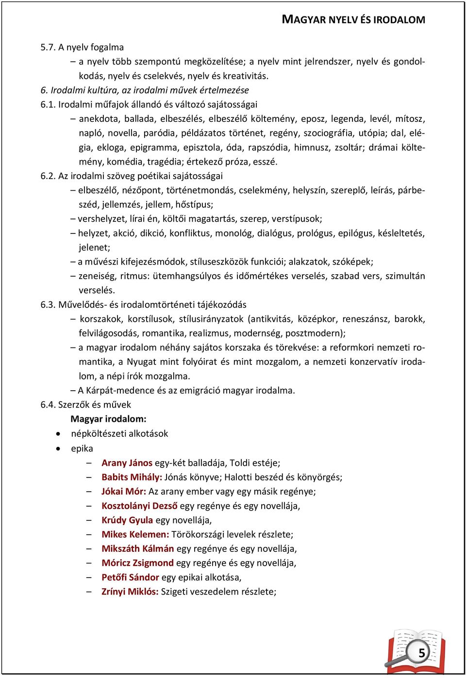 Irodalmi műfajok állandó és változó sajátosságai anekdota, ballada, elbeszélés, elbeszélő költemény, eposz, legenda, levél, mítosz, napló, novella, paródia, példázatos történet, regény, szociográfia,