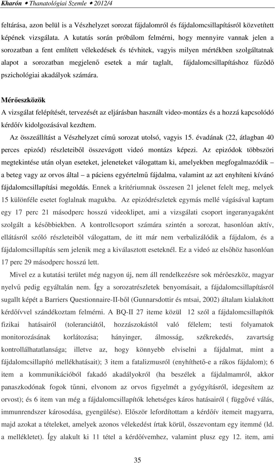 taglalt, fájdalomcsillapításhoz fűződő pszichológiai akadályok számára.