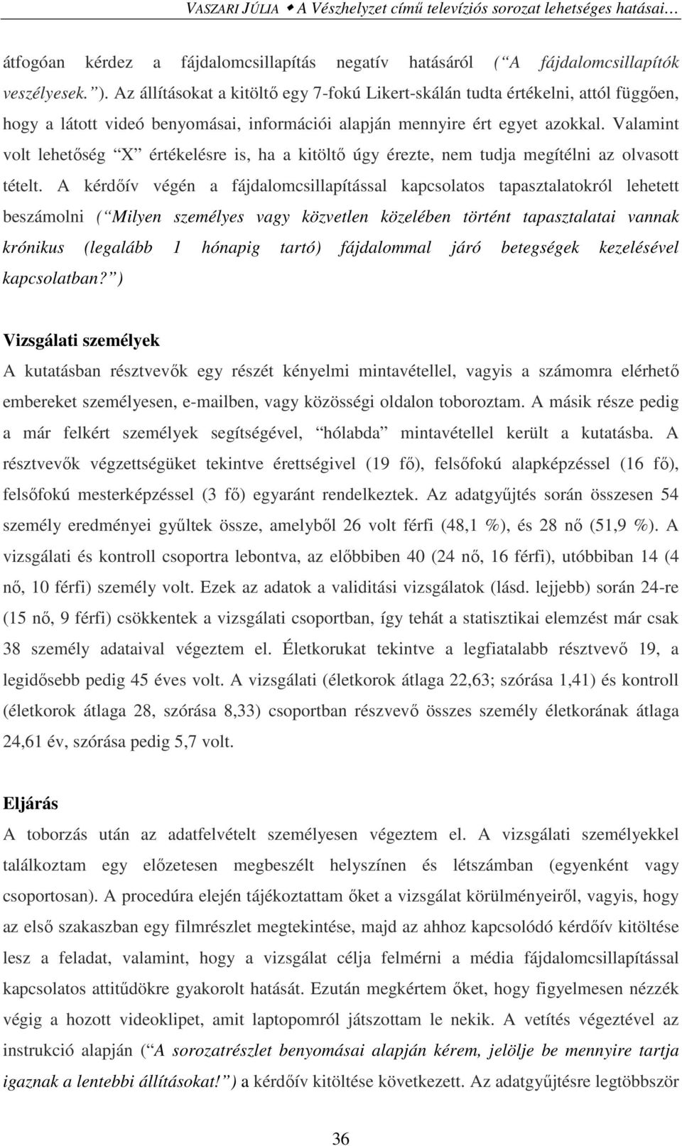 Valamint volt lehetőség X értékelésre is, ha a kitöltő úgy érezte, nem tudja megítélni az olvasott tételt.