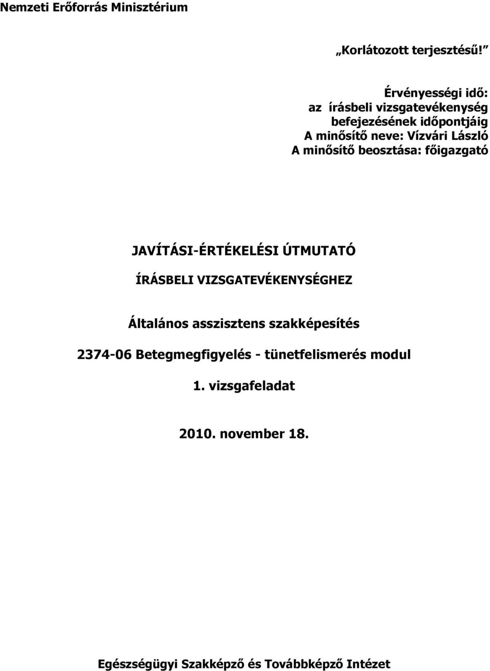 László A minősítő beosztása: főigazgató JAVÍTÁSI-ÉRTÉKELÉSI ÚTMUTATÓ ÍRÁSBELI VIZSGATEVÉKENYSÉGHEZ