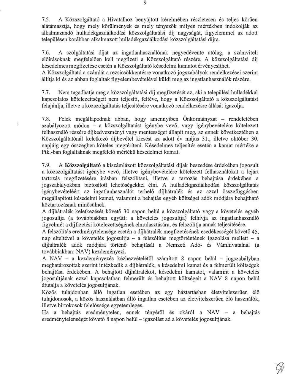 közszolgáltatási díj nagyságát, figyelemmel az adott településen korábban alkalmazott hulladékgazdálkodási közszolgáltatási díjra. 7.6.