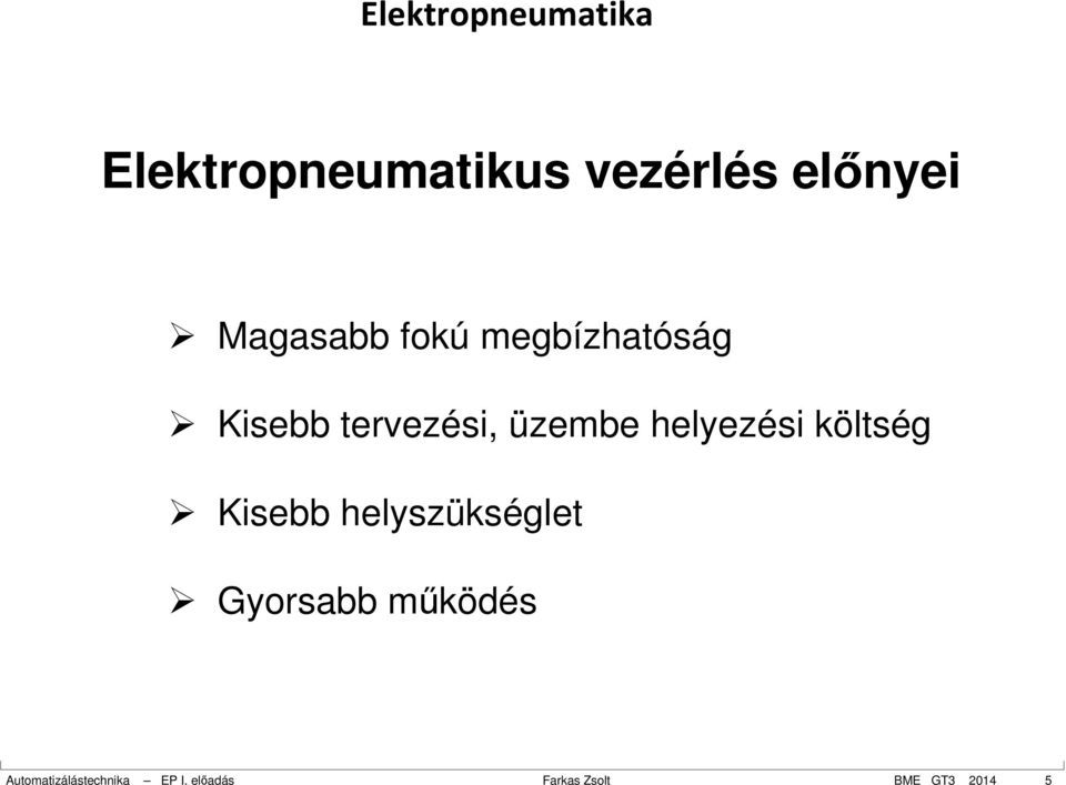 költség Kisebb helyszükséglet Gyorsabb működés