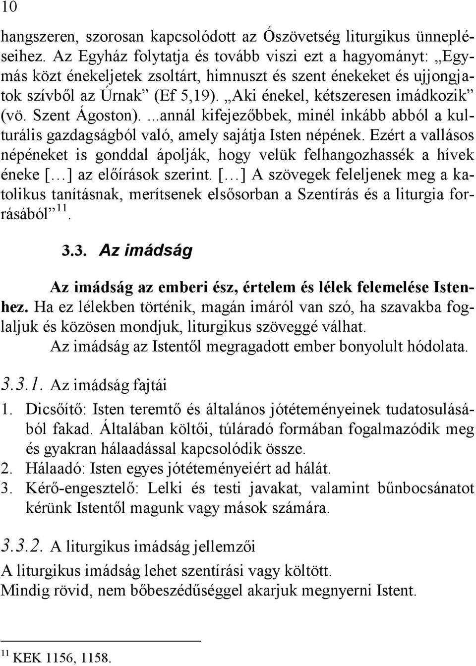 Szent Ágoston)....annál kifejezőbbek, minél inkább abból a kulturális gazdagságból való, amely sajátja Isten népének.