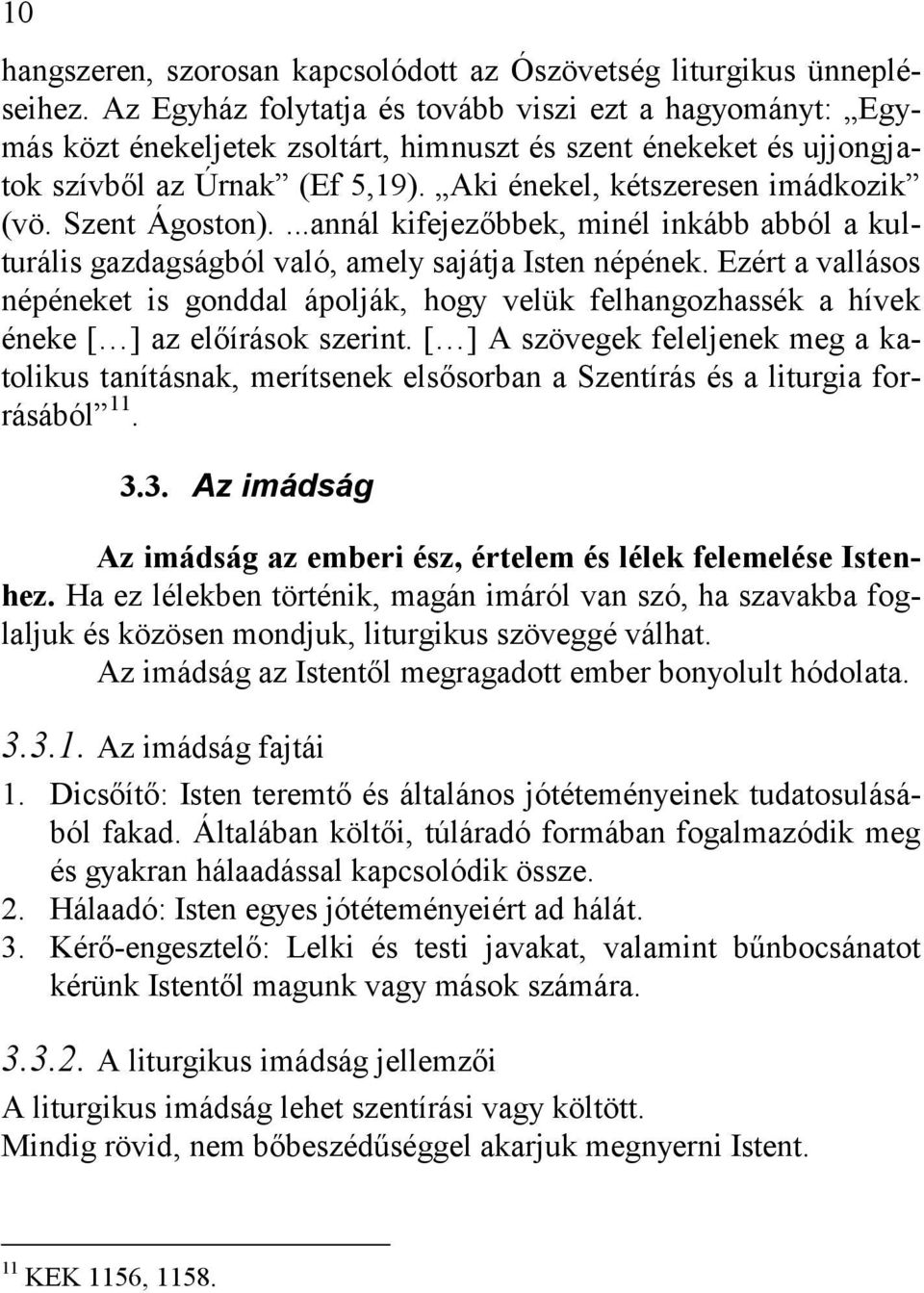 Szent Ágoston)....annál kifejezőbbek, minél inkább abból a kulturális gazdagságból való, amely sajátja Isten népének.