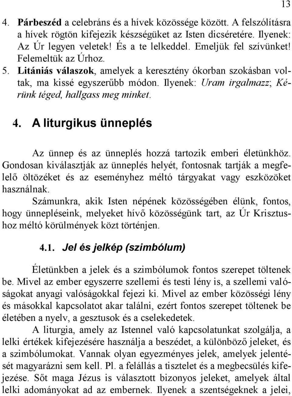 4. A liturgikus ünneplés 13 Az ünnep és az ünneplés hozzá tartozik emberi életünkhöz.