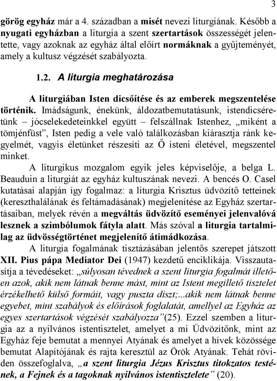 A liturgia meghatározása A liturgiában Isten dicsőítése és az emberek megszentelése történik.