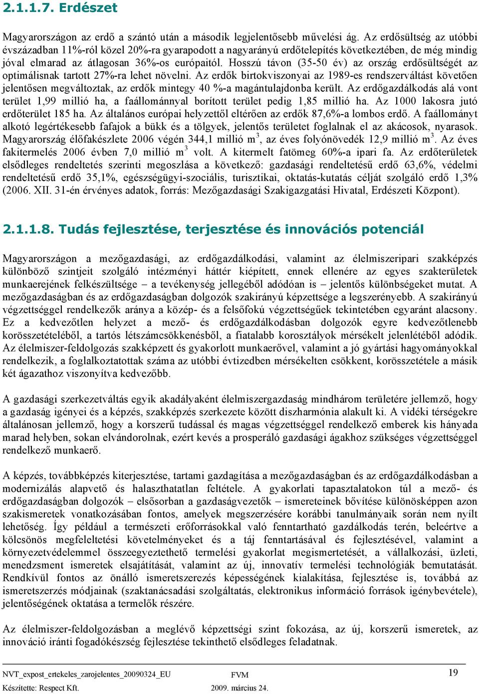 Hosszú távon (35-50 év) az ország erdősültségét az optimálisnak tartott 27%-ra lehet növelni.