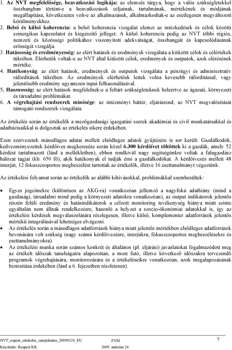 Belső és külső koherencia: a belső koherencia vizsgálat elemzi az intézkedések és célok közötti szinergikus kapcsolatot és kiegészítő jelleget.