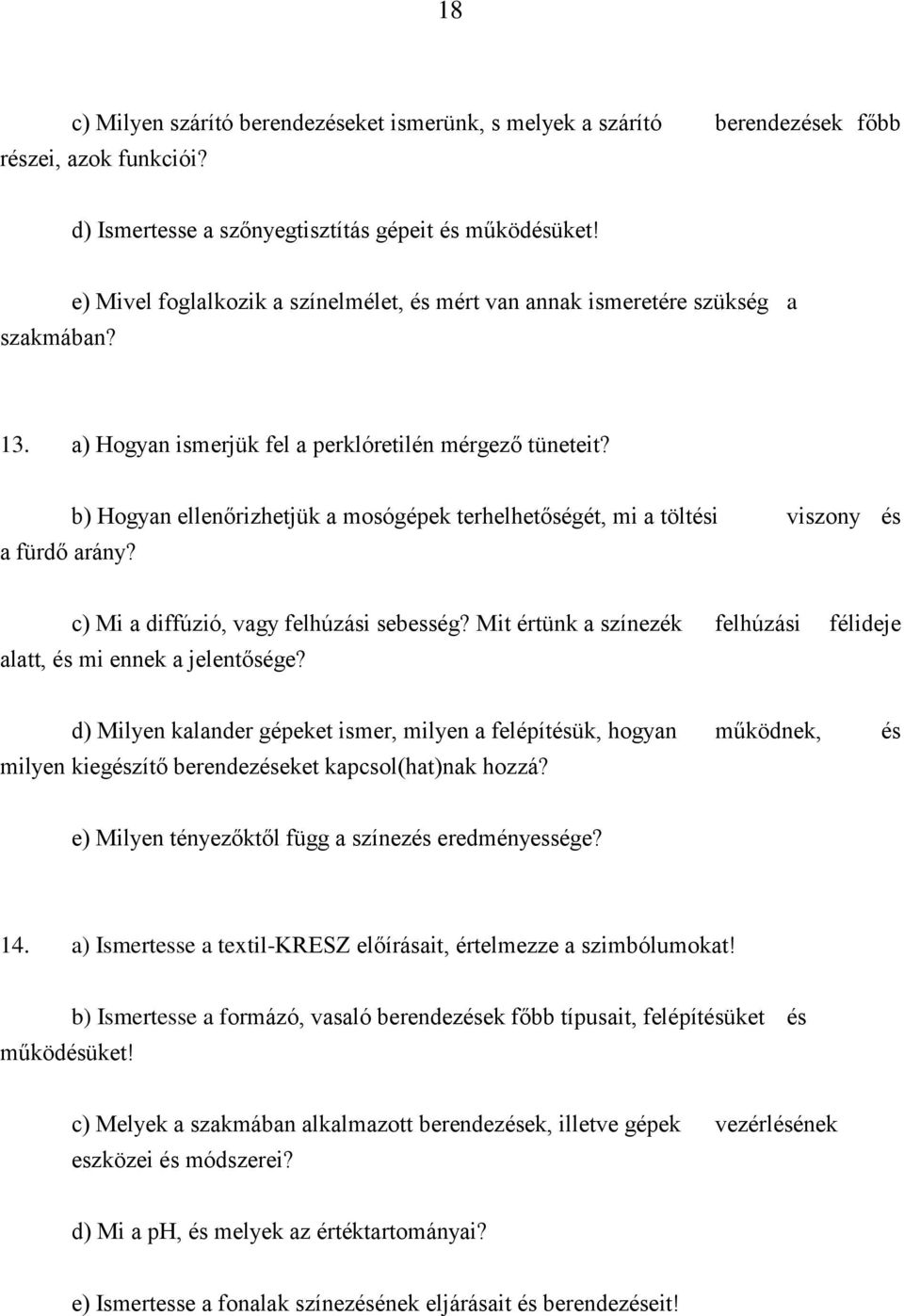 b) Hogyan ellenőrizhetjük a mosógépek terhelhetőségét, mi a töltési viszony és c) Mi a diffúzió, vagy felhúzási sebesség? Mit értünk a színezék felhúzási félideje alatt, és mi ennek a jelentősége?